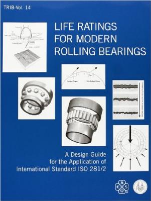Life Ratings for Modern Rolling Bearings:A Design Guide for the Application of International Standard ISO 281/2 '03