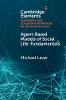 Agent-Based Models of Social Life:Fundamentals (Elements in Quantitative and Computational Methods for the Social Sciences) '20