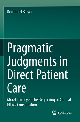 Pragmatic Judgments in Direct Patient Care:Moral Theory at the Beginning of Clinical Ethics Consultation '24