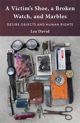 A Victim's Shoe, a Broken Watch, and Marbles – Desire Objects and Human Rights H 376 p. 24