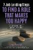 7 Job Landing Steps to Find a Role that Makes You Happy: Stop searching. Start Landing! P 158 p. 23
