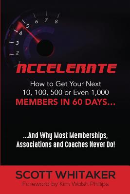 Accelerate: How to Get Your Next 10, 100, 500, or Even 1,000 Members in 60 Days P 134 p.