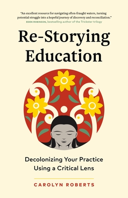 Re-Storying Education: Decolonizing Your Practice Using a Critical Lens P 224 p. 24