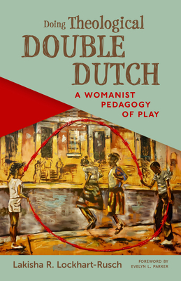 Doing Theological Double Dutch: A Womanist Pedagogy of Play P 198 p. 25