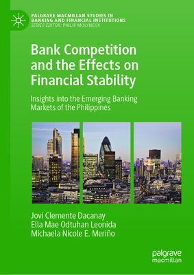 Bank Competition and the Effects on Financial Stability (Palgrave Macmillan Studies in Banking and Financial Institutions)