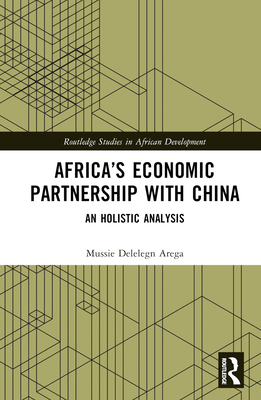 Africa’s Economic Partnership with China:An Holistic Analysis (Routledge Studies in African Development) '22