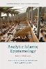 Analytic Islamic Epistemology: Critical Debates(Edinburgh Studies in Islamic Scripture and Theology) H 368 p. 25