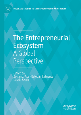 The Entrepreneurial Ecosystem:A Global Perspective, 2023 ed. (Palgrave Studies in Entrepreneurship and Society) '24