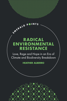 Radical Environmental Resistance:Love, Rage and Hope in an Era of Climate and Biodiversity Breakdown (Emerald Points)