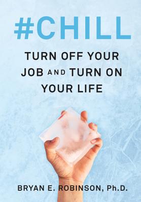 #Chill: Turn Off Your Job and Turn on Your Life H 352 p. 18