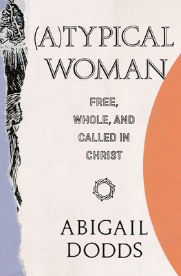 (A)Typical Woman – Free, Whole, and Called in Christ P 160 p. 19