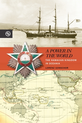 A Power in the World: The Hawaiian Kingdom in Oceania(Perspectives on the Global Past) H 256 p. 19