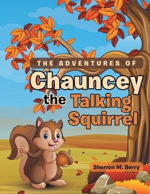 The Adventures of Chauncey the Talking Squirrel P 30 p. 19