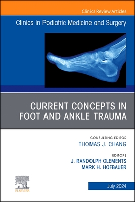 Current Concepts in Foot and Ankle Trauma, An Issue of Clinics in Podiatric Medicine and Surgery '24