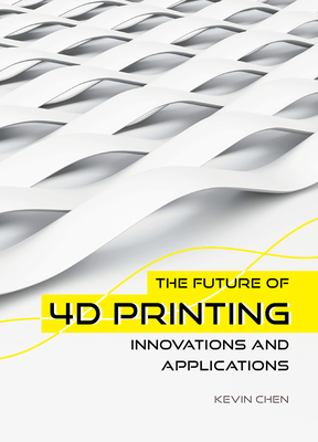 The Future of 4D Printing: Innovations and Applications H 228 p. 24