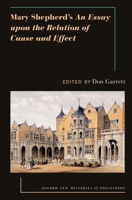 Mary Shepherd's An Essay Upon the Relation of Cause and Effect (Oxford New Histories of Philosophy) '24