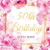 50th Birthday Guest Book: Keepsake Gift for Men and Women Turning 50 - Cute Pink Roses Themed Decorations & Supplies, Personaliz