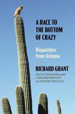 A Race to the Bottom of Crazy: Dispatches from Arizona P 320 p. 25