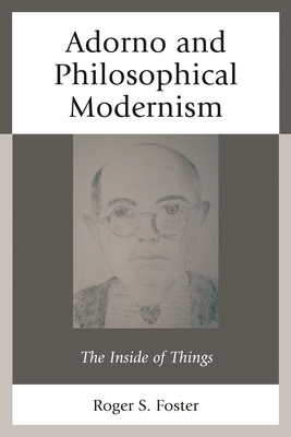 Adorno and Philosophical Modernism:The Inside of Things '16