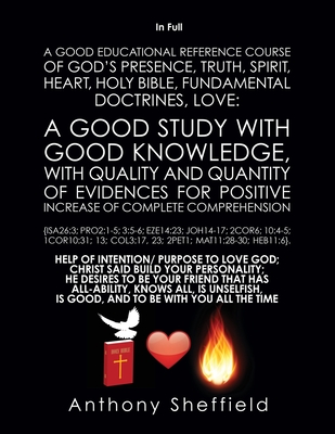 A Good EDUCATIONAL Reference Course of God's Presence, Truth, Spirit, Heart, Holy Bible, Fundamental Doctrines, Love: A Good Stu