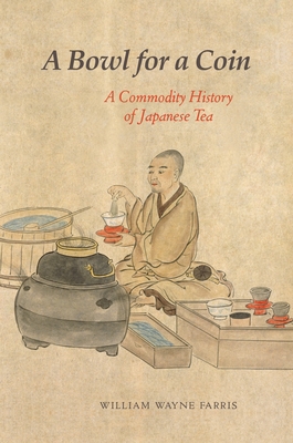 A Bowl for a Coin: A Commodity History of Japanese Tea H 242 p. 19