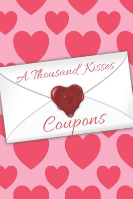 A Thousand Kisses Coupons: Redeemable Love Expressing Your Love and Appreciation for Your Partner P 28 p. 18
