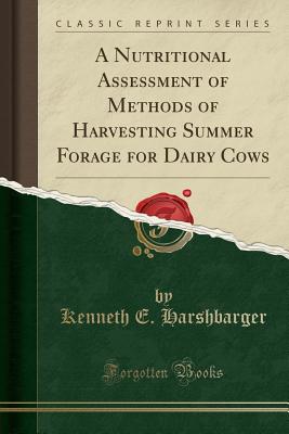A Nutritional Assessment of Methods of Harvesting Summer Forage for Dairy Cows (Classic Reprint) P 34 p. 18