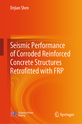 Seismic Performance of Corroded Reinforced Concrete Structures Retrofitted with FRP 1st ed. 2024 H 24