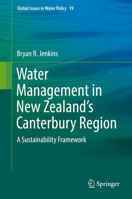 Water Management in New Zealand's Canterbury Region:A Sustainability Framework (Global Issues in Water Policy, Vol. 19) '18