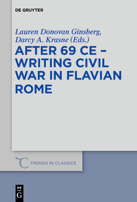 After 69 CE:Writing Civil War in Flavian Rome (Trends in Classics - Supplementary Volumes, 65) '18