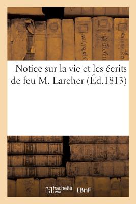 Notice Sur La Vie Et Les 　crits de Feu M. Larcher P 34 p. 18