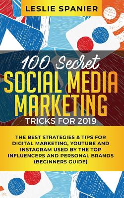 100 Secret Social Media Marketing Tricks for 2019: The Best Strategies & Tips for Digital Marketing, YouTube and Instagram Used 