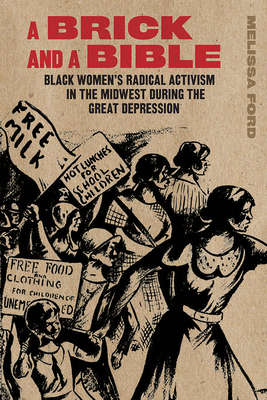 A Brick and a Bible: Black Women's Radical Activism in the Midwest During the Great Depression P 240 p. 22