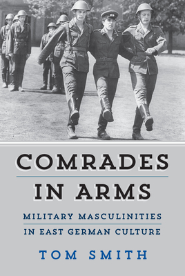 Comrades in Arms: Military Masculinities in East German Culture H 280 p. 20