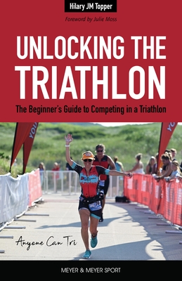 Unlocking the Triathlon: The Beginner's Guide to Competing in a Triathlon--Anyone Can Tri P 288 p. 26