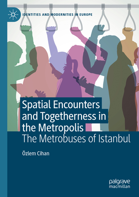 Spatial Encounters and Togetherness in the Metropolis, 2024 ed. (Identities and Modernities in Europe)