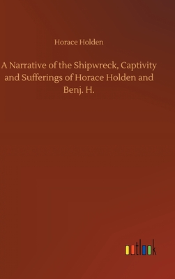 A Narrative of the Shipwreck, Captivity and Sufferings of Horace Holden and Benj. H. H 52 p. 20