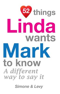52 Things Linda Wants Mark To Know: A Different Way To Say It(52 for You) P 134 p. 14