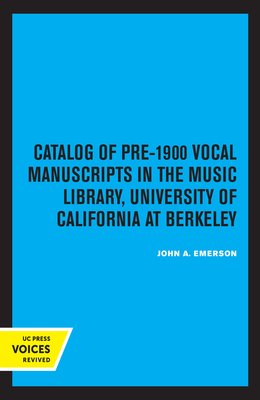 Catalog of Pre–1900 Vocal Manuscripts in the Music Library, University of California at Berkeley(UC Publications in Catalogs & B