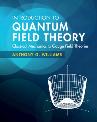 Introduction to Quantum Field Theory:Classical Mechanics to Gauge Field Theories '22