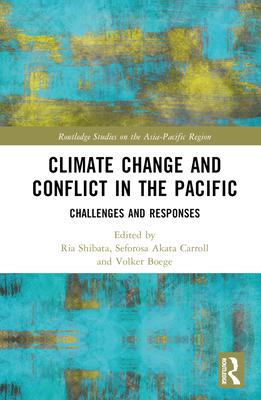 Climate Change and Conflict in the Pacific:Challenges and Responses (Routledge Studies on the Asia-Pacific Region) '23