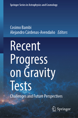 Recent Progress on Gravity Tests:Challenges and Future Perspectives (Springer Series in Astrophysics and Cosmology) '24