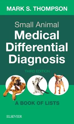 Small Animal Medical Differential Diagnosis:A Book of Lists, 3rd ed. '17