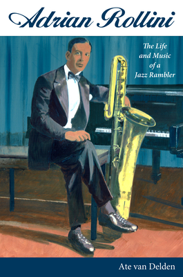Adrian Rollini:The Life and Music of a Jazz Rambler (American Made Music)