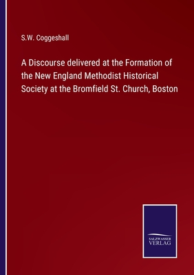 A Discourse delivered at the Formation of the New England Methodist Historical Society at the Bromfield St. Church, Boston P 62 