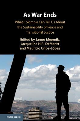 As War Ends:What Colombia Can Tell Us About the Sustainability of Peace and Transitional Justice '19