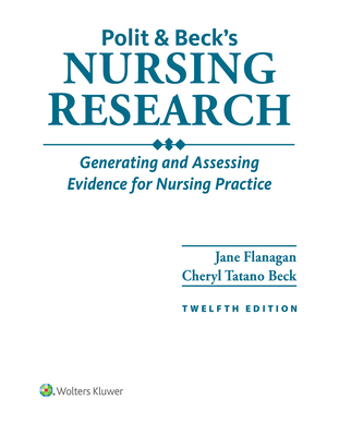 Polit & Beck's Nursing Research: Generating and Assessing Evidence for Nursing Practice 12th ed. P 814 p.
