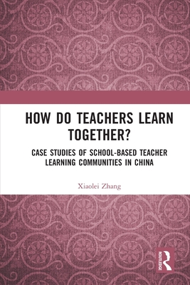 How Do Teachers Learn Together?:Case Studies of School-based Teacher Learning Communities in China '24