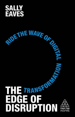 The Edge of Disruption: Ride the Wave of Digital Transformation(Kogan Page Inspire) H 240 p. 19