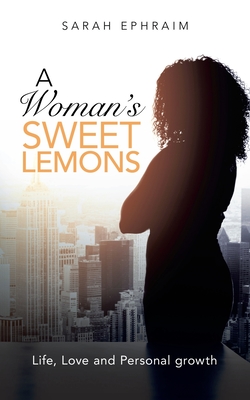 A Woman's Sweet Lemons: Life, Love and Personal Growth P 192 p.